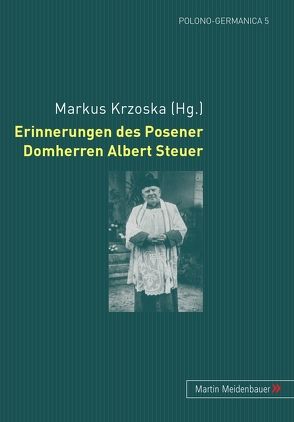 Erinnerungen des Posener Domherren Albert Steuer von Krzoska,  Markus