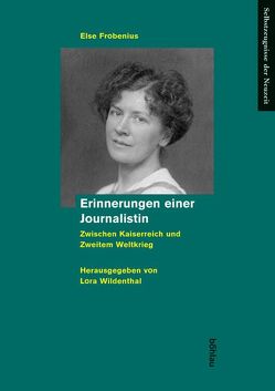 Erinnerungen einer Journalistin zwischen Kaiserreich und Zweitem Weltkrieg von Frobenius,  Else, Wildenthal,  Lora