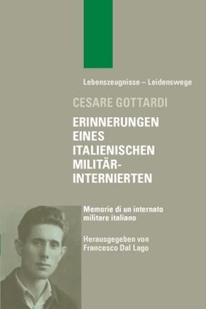 Erinnerungen eines italienischen Militärinternierten – Memorie di un internato militare italiano von Dal Lago,  Francesco, Gottardi,  Cesare