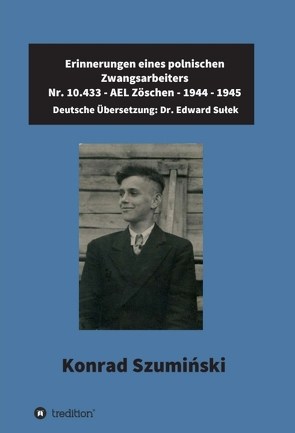 Erinnerungen eines polnischen Zwangsarbeiters von Edward Sułek,  Dr., Sulek,  Dr. Edward, Szumiński, ,  Konrad