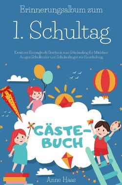 Erinnerungsalbum zum 1. Schultag Kreatives Eintragbuch Geschenk zum Schulanfang für Mädchen Jungen Schulkinder und Schulanfänger zur Einschulung Gästebuch von Haas,  Anne