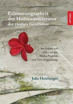Erinnerungsarbeit der Holocaustliteratur der zweiten Generation von Herzberger,  Julia