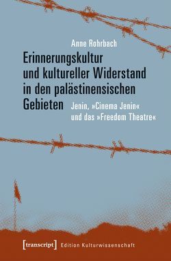 Erinnerungskultur und kultureller Widerstand in den palästinensischen Gebieten von Rohrbach,  Anne