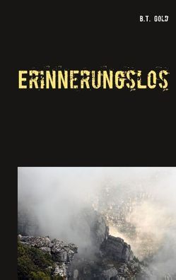 Erinnerungslos von Gold,  B. T.