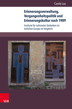 Erinnerungsverwaltung, Vergangenheitspolitik und Erinnerungskultur nach 1989 von Lau,  Carola