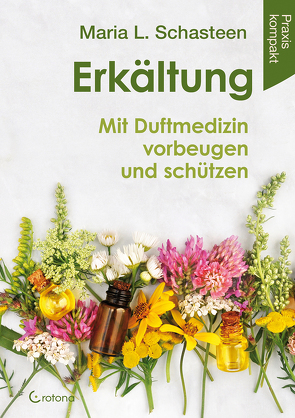 Erkältung – Mit Duftmedizin vorbeugen und schützen von Schasteen,  Maria L.