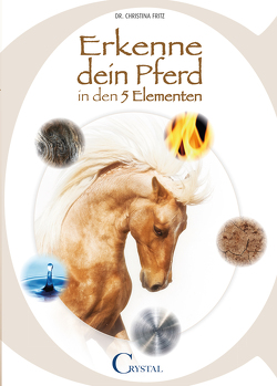 Erkenne Dein Pferd in den 5 Elementen von Fritz,  Dr. Christina
