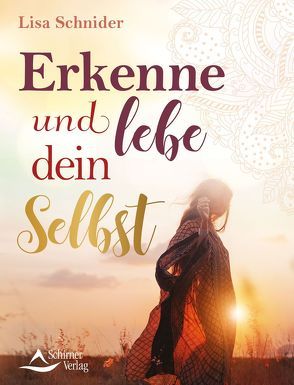 Erkenne und lebe dein Selbst von Schnider,  Lisa