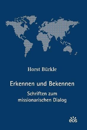 Erkennen und Bekennen – Schriften zum missionarischen Dialog von Bürkle,  Horst