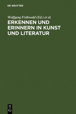 Erkennen und Erinnern in Kunst und Literatur von Frühwald,  Wolfgang, Peil,  Dietmar, Schilling,  Michael, Strohschneider,  Peter