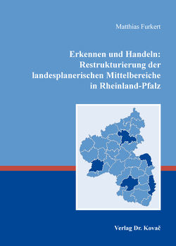 Erkennen und Handeln: Restrukturierung der landesplanerischen Mittelbereiche in Rheinland-Pfalz von Furkert,  Matthias