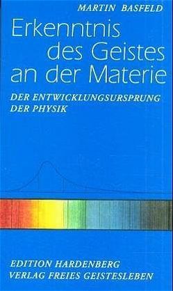 Erkenntnis des Geistes an der Materie von Basfeld,  Martin, Dietz,  Karl-Martin