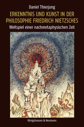 Erkenntnis und Kunst in der Philosophie Friedrich Nietzsches von Thierjung,  Daniel