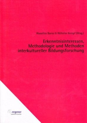 Erkenntnisinteressen, Methodologie und Methoden interkultureller Bildungsforschung von Baros,  Wassilios, Kempf,  Wilhelm