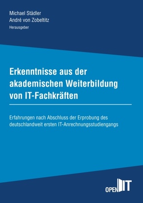 Erkenntnisse aus der akademischen Weiterbildung von IT-Fachkräften von Städler,  Michael, von Zobeltitz,  André