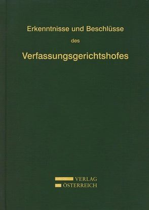 Erkenntnisse und Beschlüsse des Verfassungsgerichtshofes von Verfassungsgerichtshof