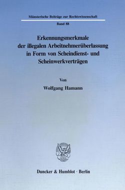 Erkennungsmerkmale der illegalen Arbeitnehmerüberlassung in Form von Scheindienst- und Scheinwerkverträgen. von Hamann,  Wolfgang