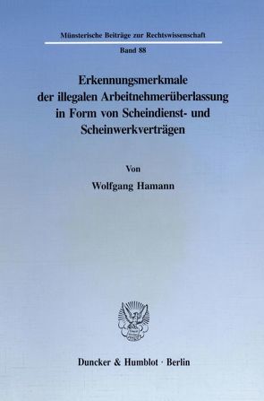 Erkennungsmerkmale der illegalen Arbeitnehmerüberlassung in Form von Scheindienst- und Scheinwerkverträgen. von Hamann,  Wolfgang