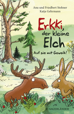 Erkki, der kleine Elch – Auf sie mit Geweih! von Gehrmann,  Katja, Stohner,  Anu, Stohner,  Friedbert