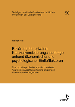Erklärung der privaten Krankenversicherungsnachfrage anhand ökonomischer und psychologischer Einflußfaktoren von Kiel,  Rainer