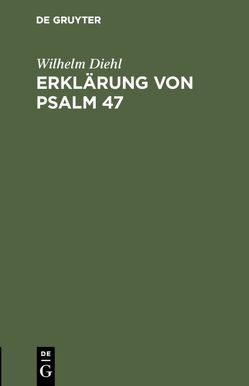 Erklärung von Psalm 47 von Diehl,  Wilhelm