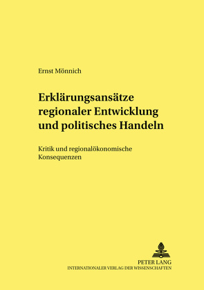 Erklärungsansätze regionaler Entwicklung und politisches Handeln von Mönnich,  Ernst