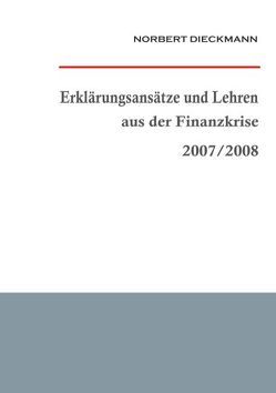 Erklärungsansätze und Lehren aus der Finanzkrise 2007/2008 von Dieckmann,  Norbert