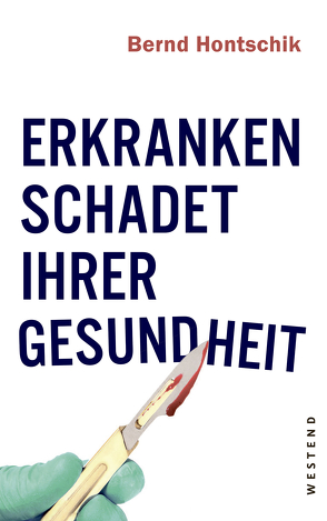 Erkranken schadet Ihrer Gesundheit von Hontschik,  Bernd