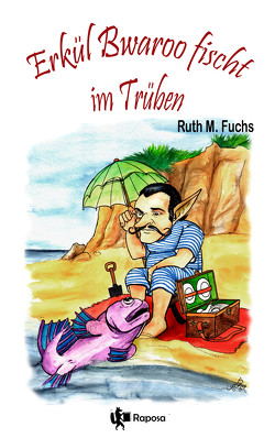 Erkül Bwaroo fischt im Trüben von Fuchs,  Ruth M., Schlicht,  Christine