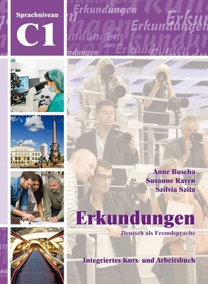 Erkundungen Deutsch als Fremdsprache C1: Integriertes Kurs- und Arbeitsbuch von Buscha,  Anne, Raven,  Susanne, Szita,  Szilvia