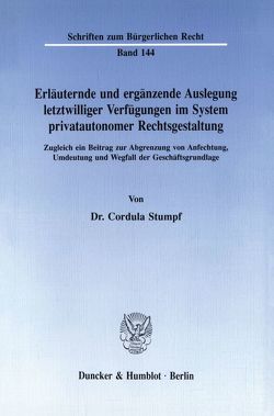 Erläuternde und ergänzende Auslegung letztwilliger Verfügungen im System privatautonomer Rechtsgestaltung. von Stumpf,  Cordula