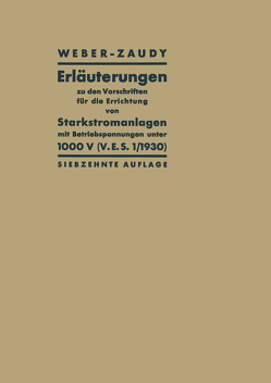 Erläuterungen zu den Vorschriften für die Errichtung von Starkstromanlagen mit Betriebsspannungen unter 1000 V von Weber,  Carl Ludwig, Zaudy,  Richard