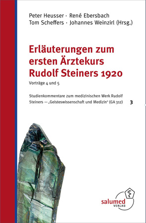 Erläuterungen zum ersten Ärztekurs Rudolf Steiners 1920 – Vorträge 4 und 5 von Ebersbach,  Rene, Heusser,  Peter, Scheffers,  Tom, Weinzirl,  Johannes