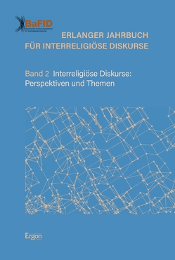 Erlanger Jahrbuch für Interreligiöse Diskurse von (BaFID),  Bayerisches Forschungszentrum für Interreligiöse Diskurse