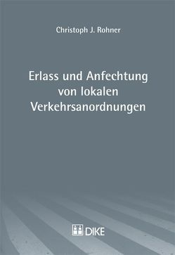 Erlass und Anfechtung von lokalen Verkehrsordnungen von Rohner,  Christoph