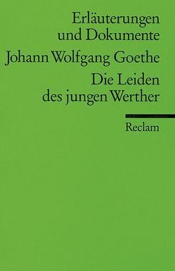 Erläuterungen und Dokumente zu Johann Wolfgang Goethe: Die Leiden des jungen Werther von Rothmann,  Kurt