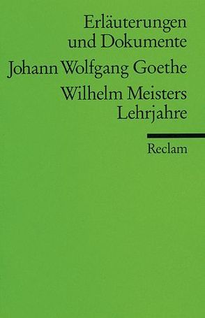 Erläuterungen und Dokumente zu Johann Wolfgang Goethe: Wilhelm Meisters Lehrjahre von Bahr,  Ehrhard