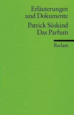 Erläuterungen und Dokumente zu Patrick Süskind: Das Parfum von Delseit,  Wolfgang, Drost,  Ralf