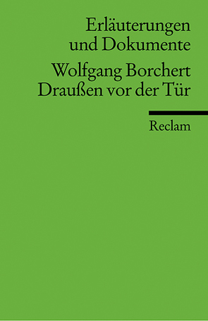 Erläuterungen und Dokumente zu Wolfgang Borchert: Draußen vor der Tür von Freund,  Winfried, Freund-Spork,  Walburga