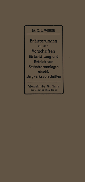 Erläuterungen zu den Vorschriften für die Errichtung und den Betrieb elektrischer Starkstromanlagen einschließlich Bergwerksvorschriften und zu den Merkblättern für Starkstromanlagen in der Landwirtschaft von Weber,  Carl Ludwig