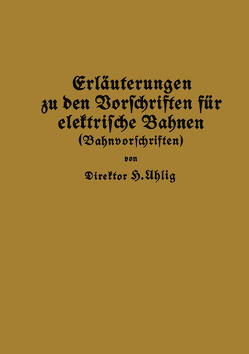 Erläuterungen zu den Vorschriften für elektrische Bahnen (Bahnvorschriften) von Uhlig,  H.