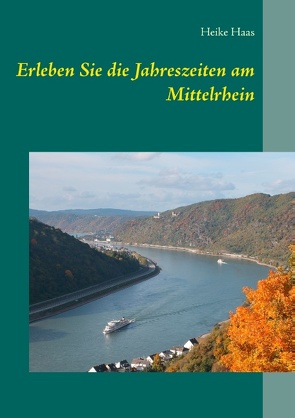 Erleben Sie die Jahreszeiten am Mittelrhein von Haas,  Heike