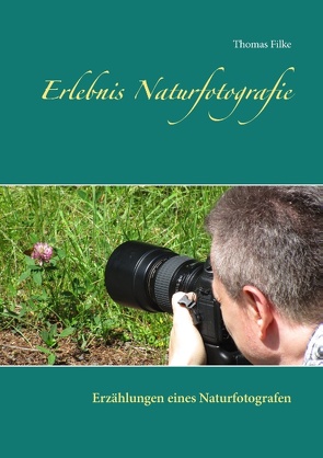 Erlebnis Naturfotografie von Filke,  Thomas