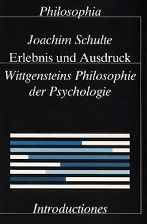 Erlebnis und Ausdruck. Wittgensteins Philosophie der Psychologie / Erlebnis und Ausdruck von Schulte,  Joachim