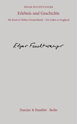 Erlebnis und Geschichte. von Feuchtwanger,  Edgar, Flügge,  Manfred