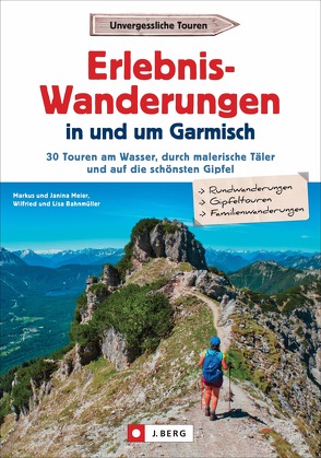 Erlebnis-Wanderungen in und um Garmisch von Bahnmüller,  Wilfried und Lisa, Meier,  Markus