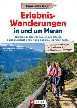 Erlebnis-Wanderungen in und um Meran von Bahnmüller,  Wilfried und Lisa, Meier,  Markus