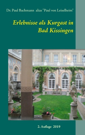 Erlebnisse als Kurgast in Bad Kissingen von Bachmann,  Paul, Leiselheim,  Paul von