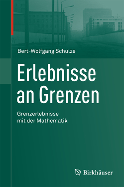 Erlebnisse an Grenzen – Grenzerlebnisse mit der Mathematik von Schulze,  Bert-Wolfgang