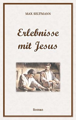 Erlebnisse mit Jesus von Kardelke,  Klaus, Seltmann,  Max